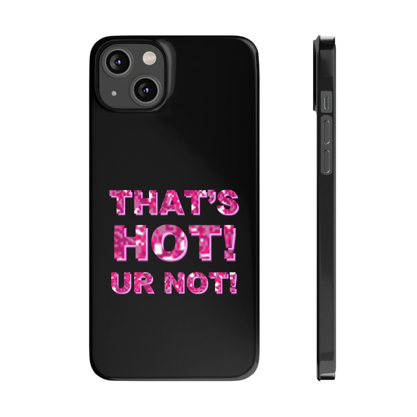 "THAT'S HOT! UR NOT!" Phone Case