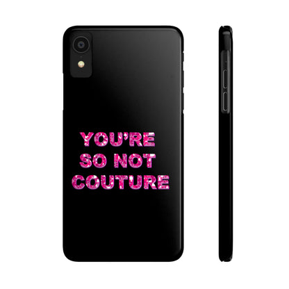 'YOU'RE SO NOT COUTURE" Phone Case