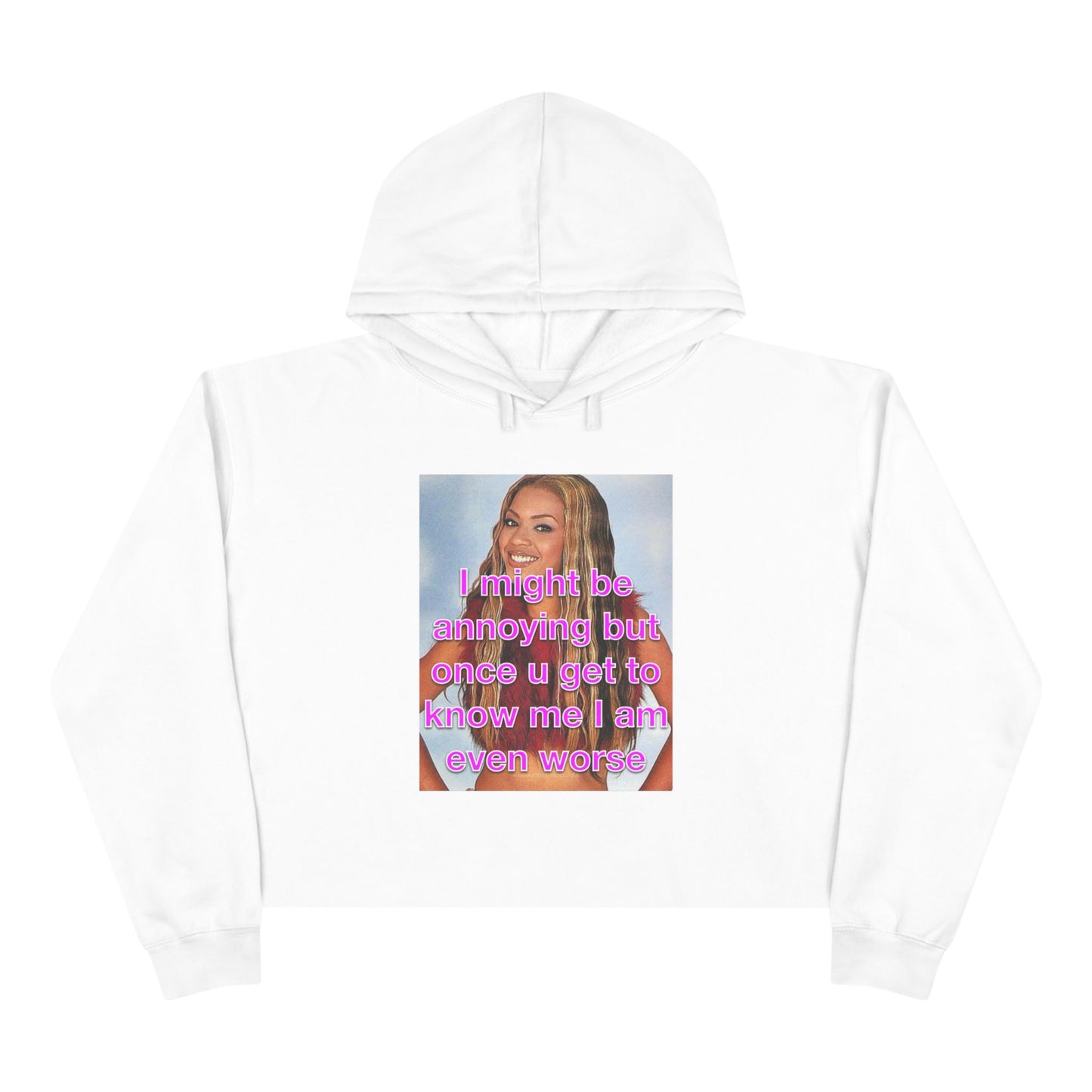 "I might be annoying but once you get to know me I am even worse" Crop Hoodie