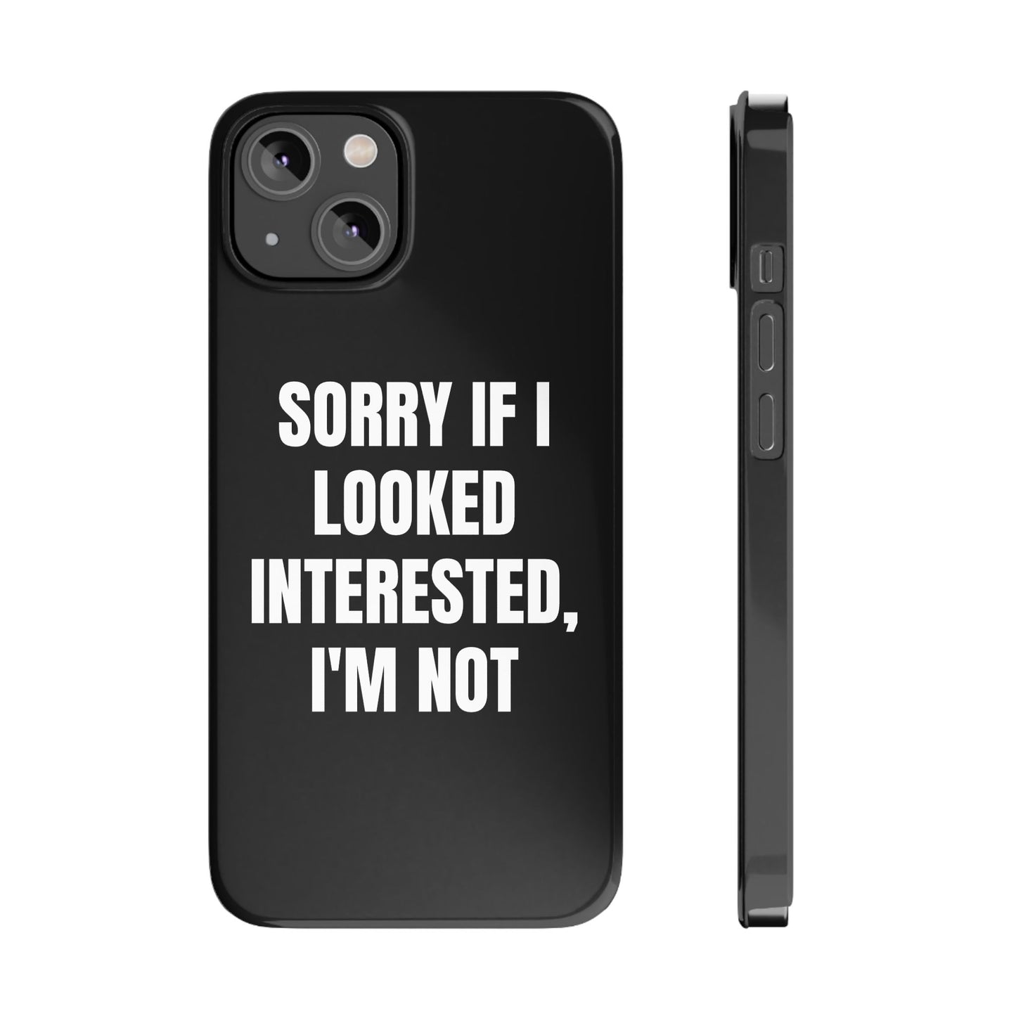 "SORRY IF I LOOKED INTERESTED, I'M NOT" Phone Case (Black)