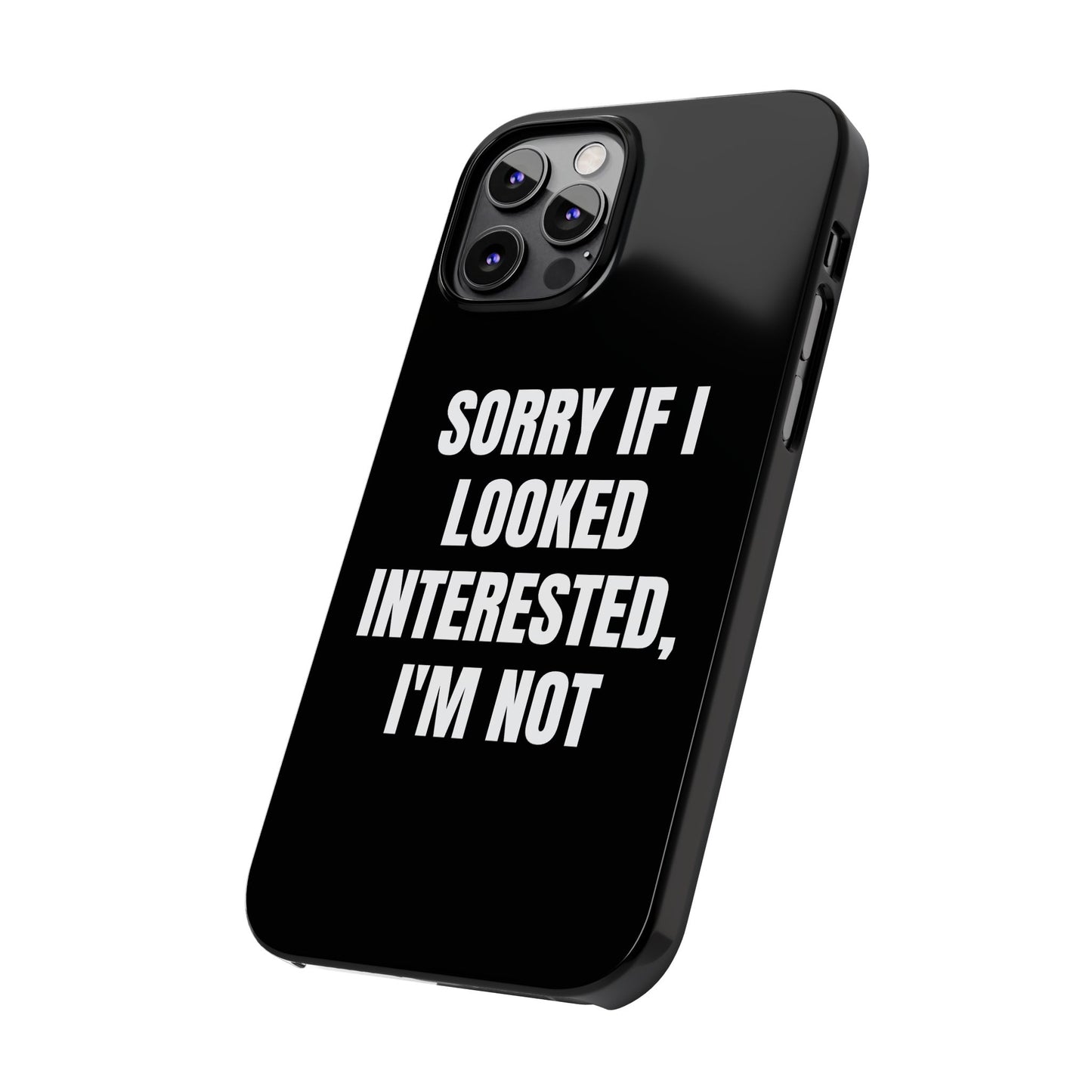 "SORRY IF I LOOKED INTERESTED, I'M NOT" Phone Case (Black)