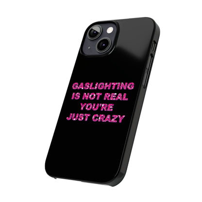 "GASSLIGHTING IS NOT REAL YOU'RE JUST CRAZY" Phone Case