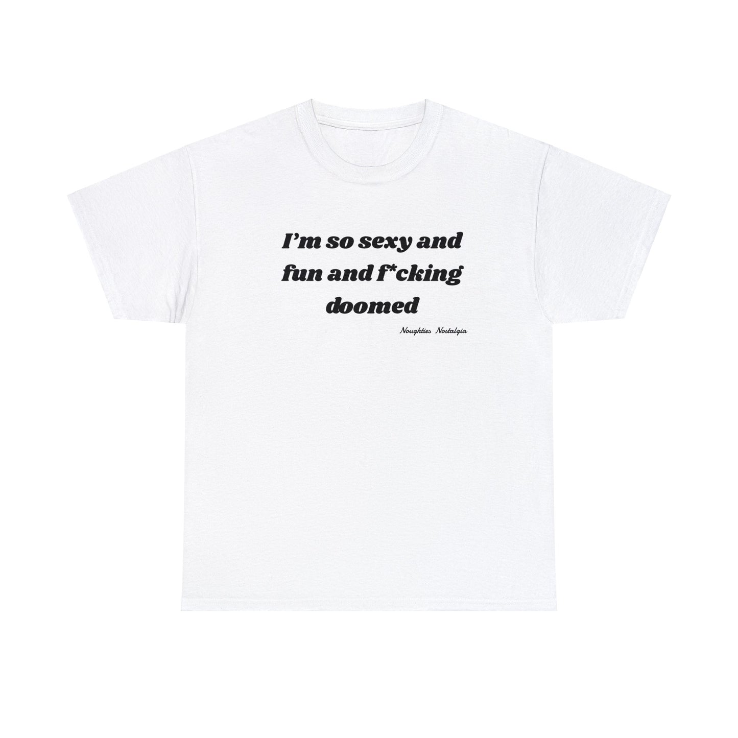 "I'm so sexy and fun and fucking doomed" Unisex Cotton Tee (Black Text)