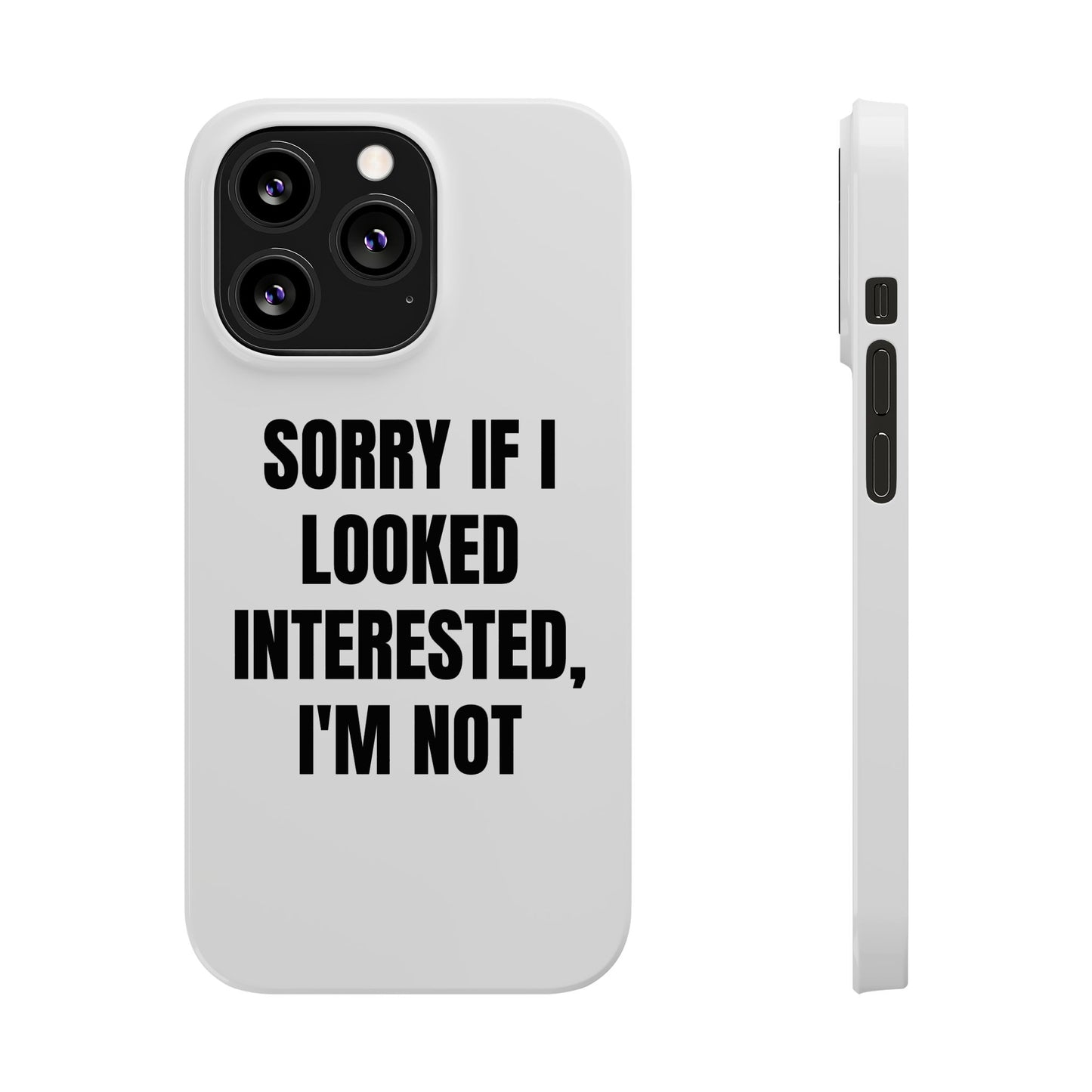 "SORRY IF I LOOKED INTERESTED, I'M NOT" Phone Case (White)