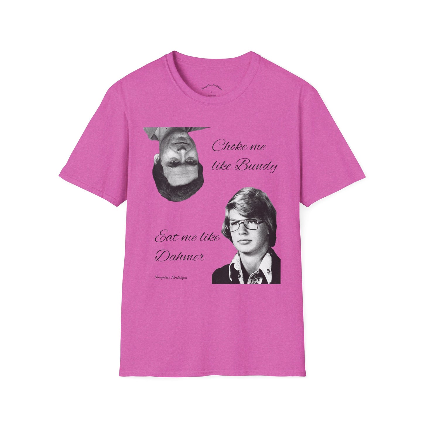 “Choke me like Bundy, eat me like Dahmer” Unisex Statement Tee