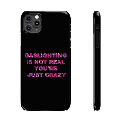 "GASSLIGHTING IS NOT REAL YOU'RE JUST CRAZY" Phone Case