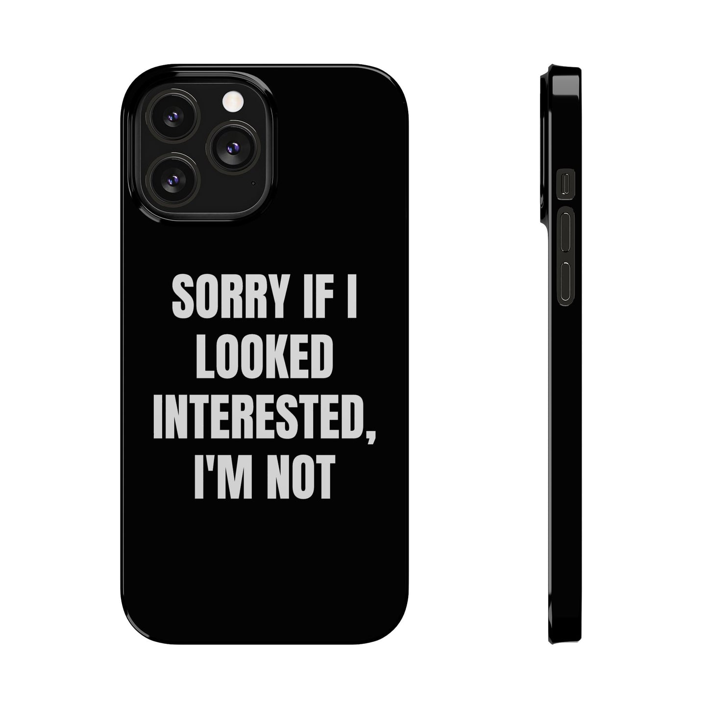 "SORRY IF I LOOKED INTERESTED, I'M NOT" Phone Case (Black)