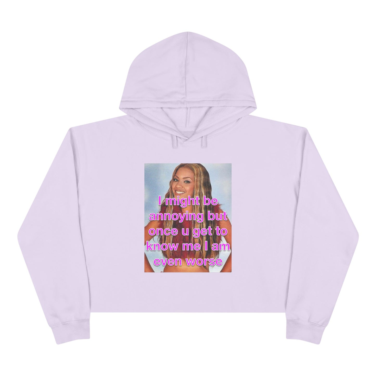 "I might be annoying but once you get to know me I am even worse" Crop Hoodie