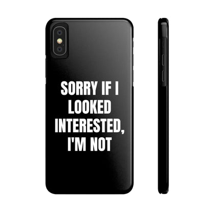"SORRY IF I LOOKED INTERESTED, I'M NOT" Phone Case (Black)