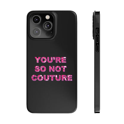 'YOU'RE SO NOT COUTURE" Phone Case