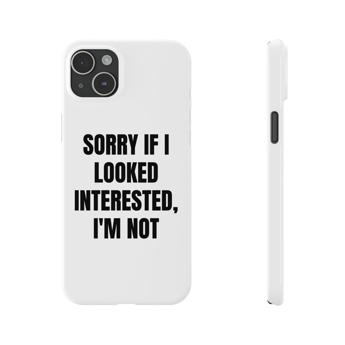 "SORRY IF I LOOKED INTERESTED, I'M NOT" Phone Case (White)