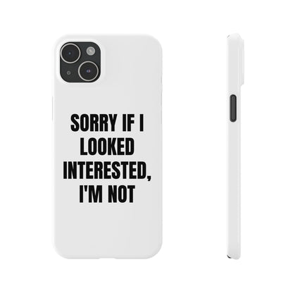 "SORRY IF I LOOKED INTERESTED, I'M NOT" Phone Case (White)