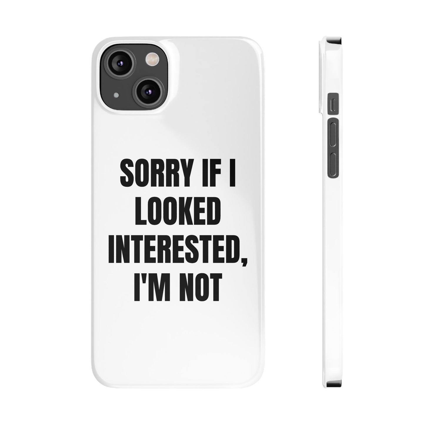 "SORRY IF I LOOKED INTERESTED, I'M NOT" Phone Case (White)