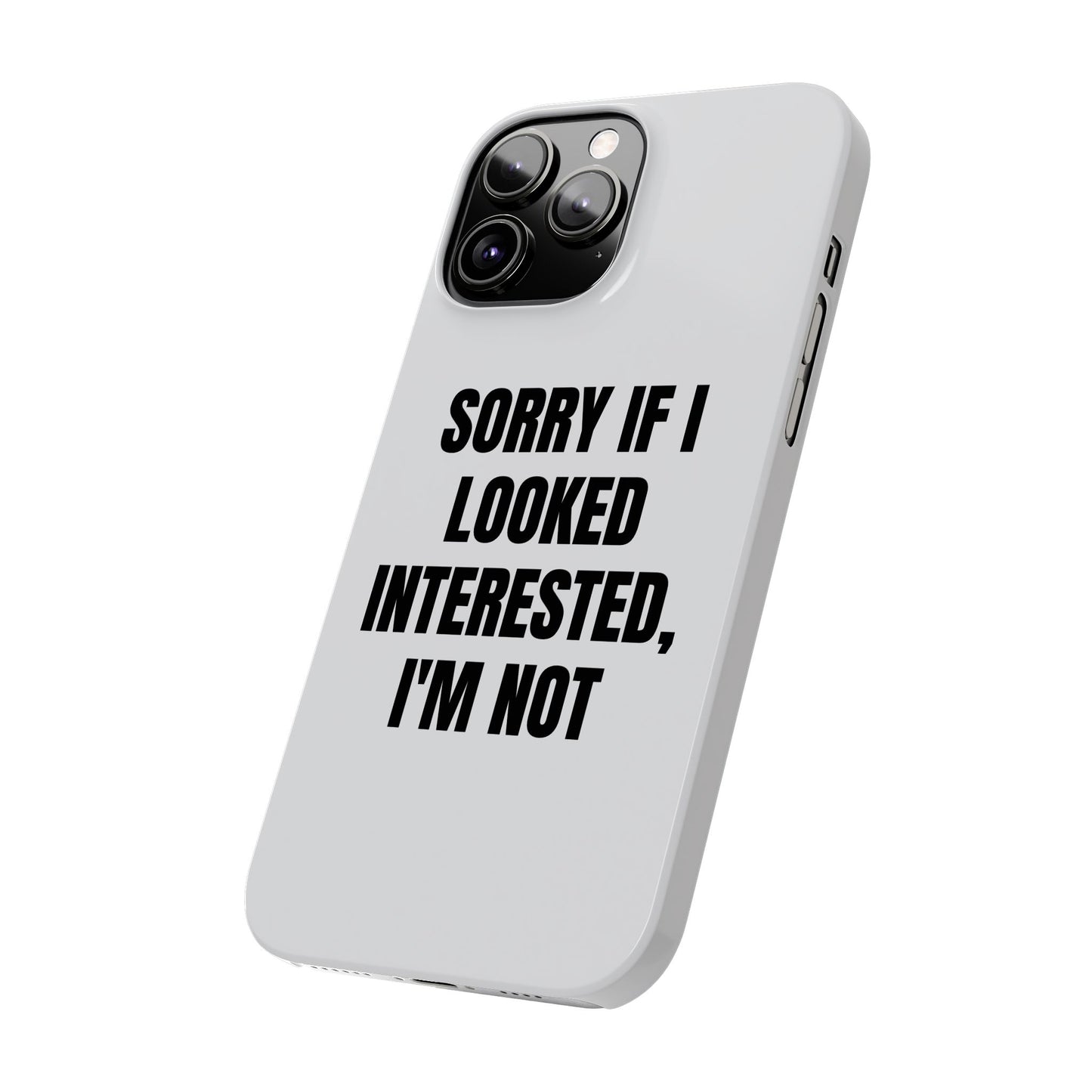"SORRY IF I LOOKED INTERESTED, I'M NOT" Phone Case (White)