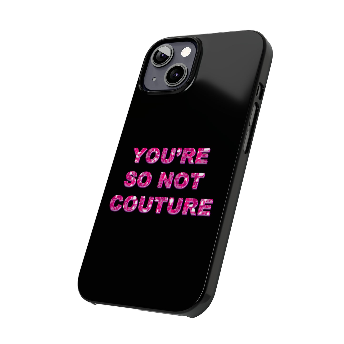 'YOU'RE SO NOT COUTURE" Phone Case