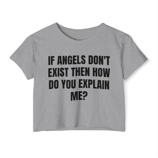 "IF ANGELS DON'T EXIST THEN HOW DO YOU EXPLAIN ME?" Cropped Tee