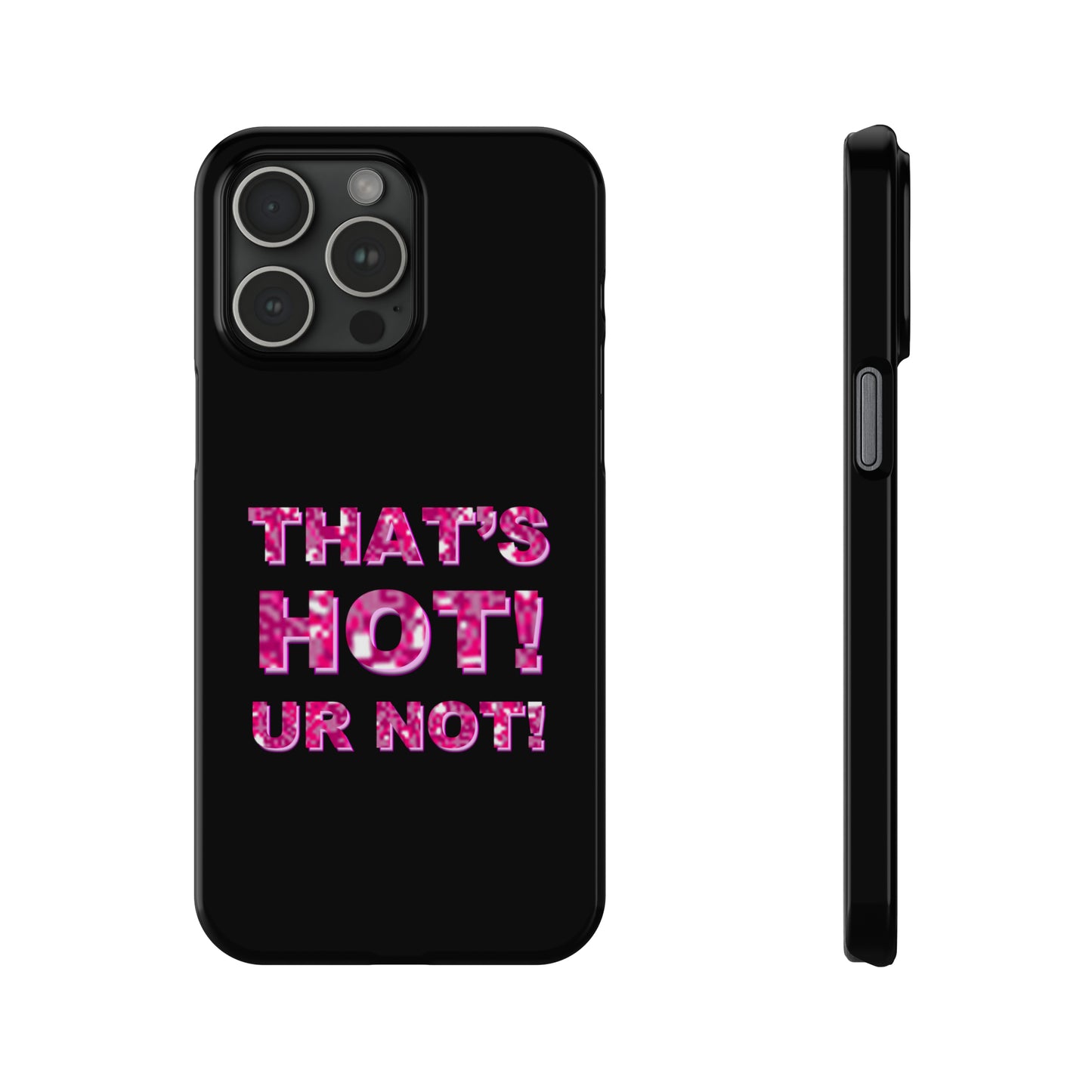 "THAT'S HOT! UR NOT!" Phone Case