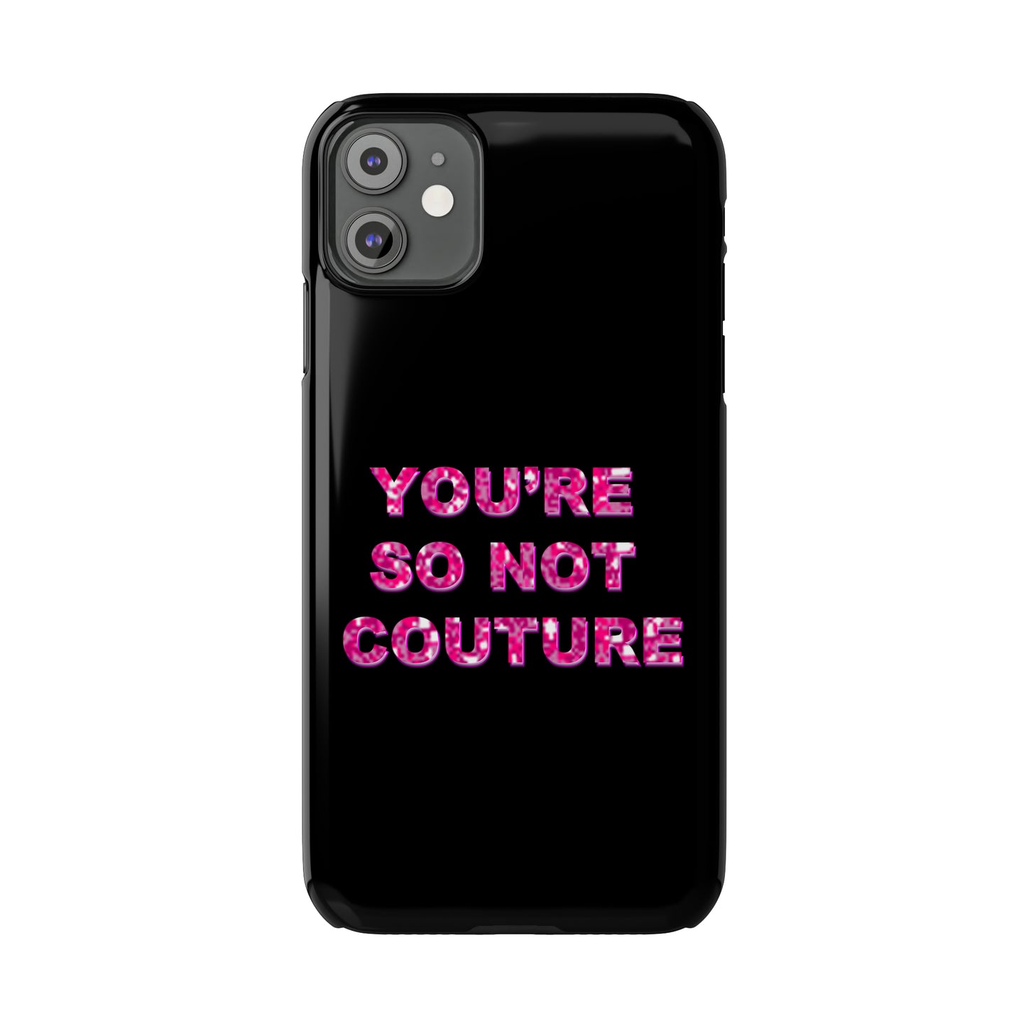 'YOU'RE SO NOT COUTURE" Phone Case