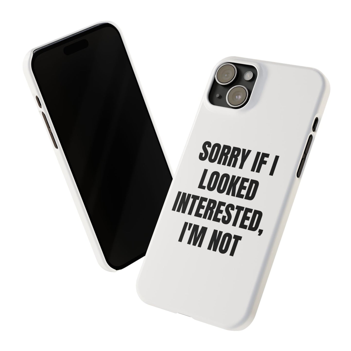 "SORRY IF I LOOKED INTERESTED, I'M NOT" Phone Case (White)