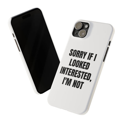 "SORRY IF I LOOKED INTERESTED, I'M NOT" Phone Case (White)
