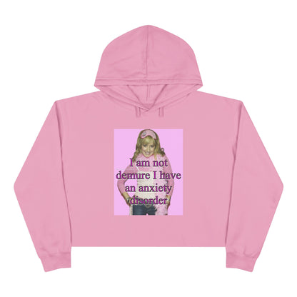 "I am not demure, I have an anxiety disorder" Crop Hoodie