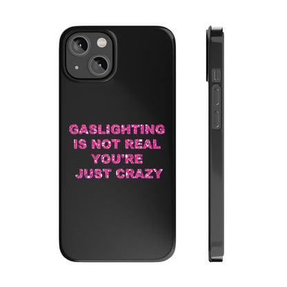"GASSLIGHTING IS NOT REAL YOU'RE JUST CRAZY" Phone Case