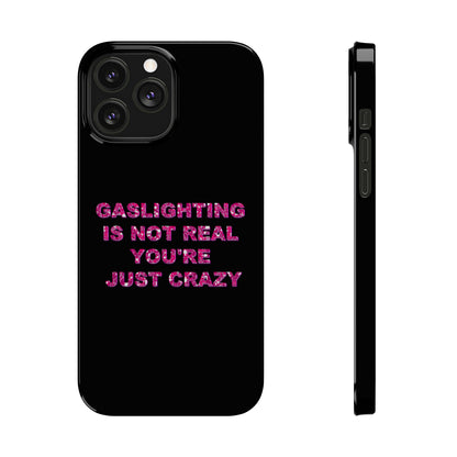"GASSLIGHTING IS NOT REAL YOU'RE JUST CRAZY" Phone Case