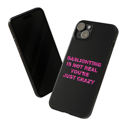 "GASSLIGHTING IS NOT REAL YOU'RE JUST CRAZY" Phone Case