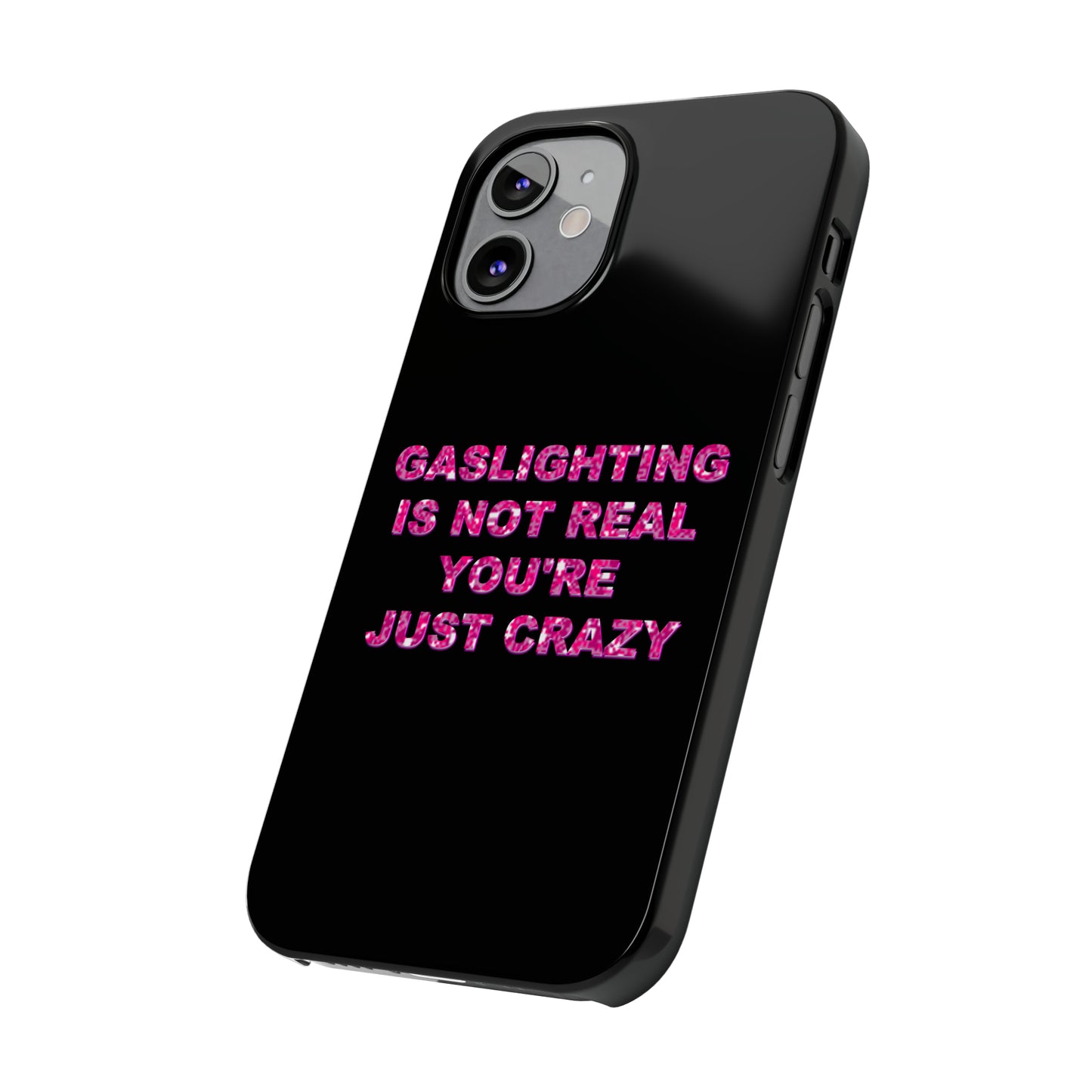 "GASSLIGHTING IS NOT REAL YOU'RE JUST CRAZY" Phone Case