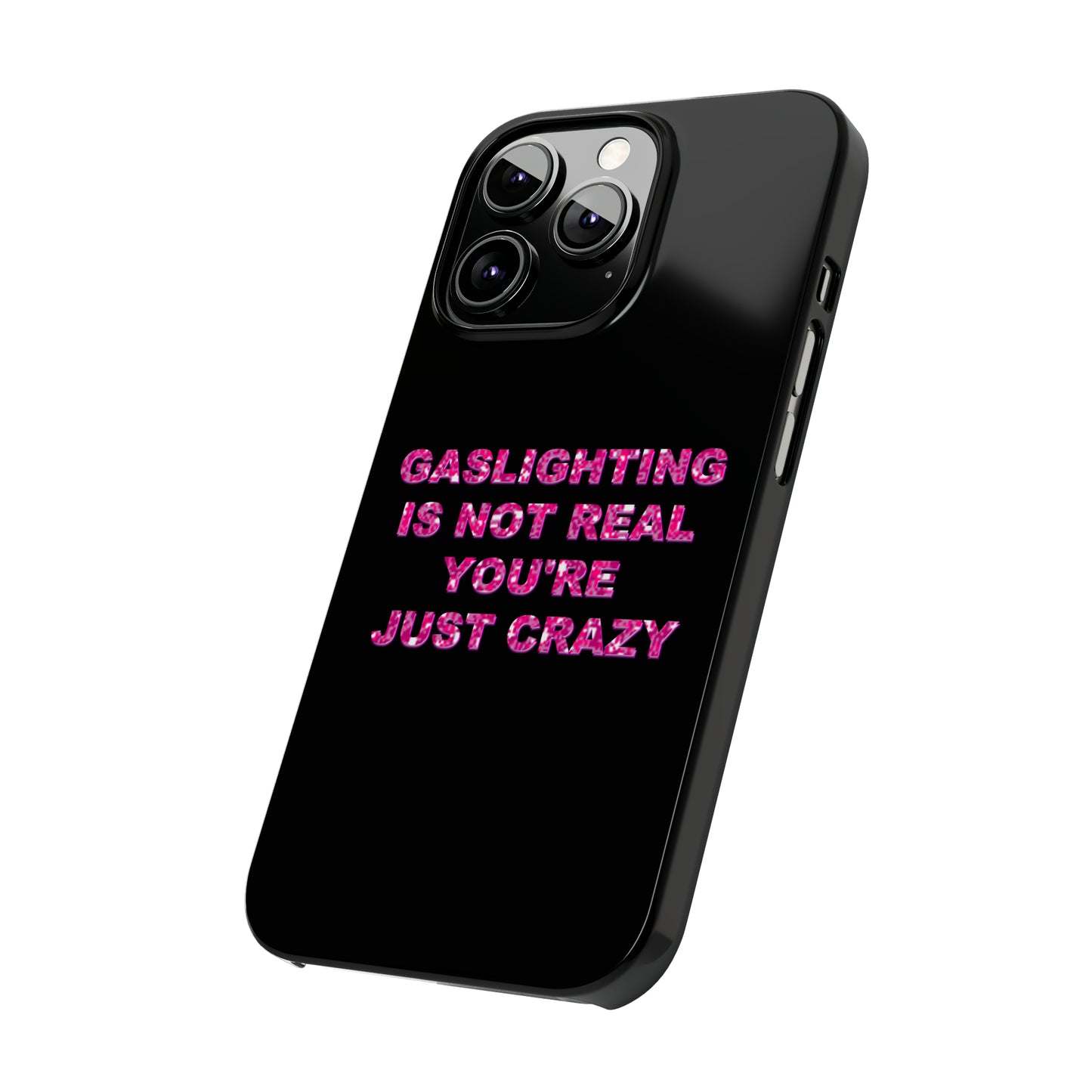 "GASSLIGHTING IS NOT REAL YOU'RE JUST CRAZY" Phone Case