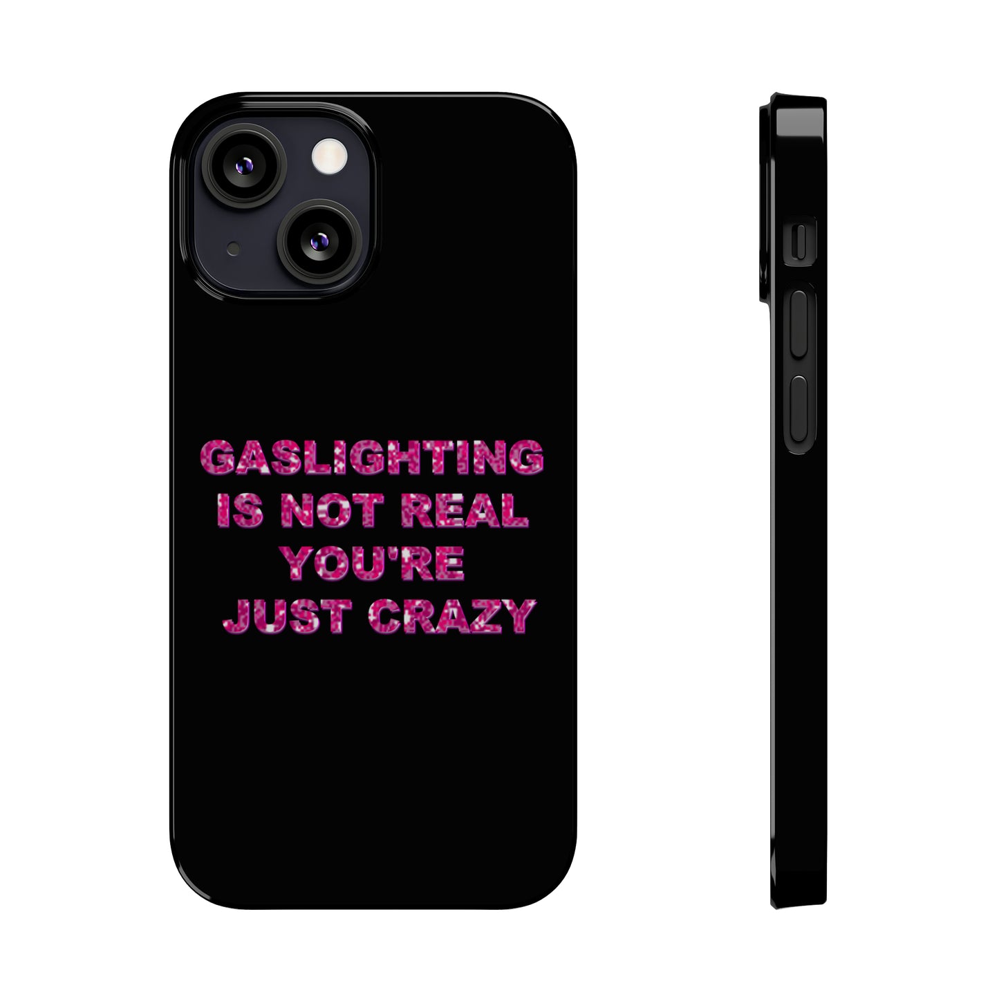 "GASSLIGHTING IS NOT REAL YOU'RE JUST CRAZY" Phone Case