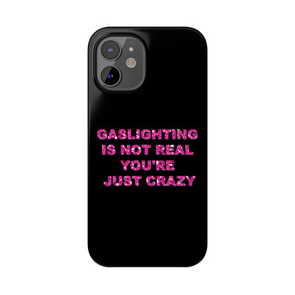 "GASSLIGHTING IS NOT REAL YOU'RE JUST CRAZY" Phone Case