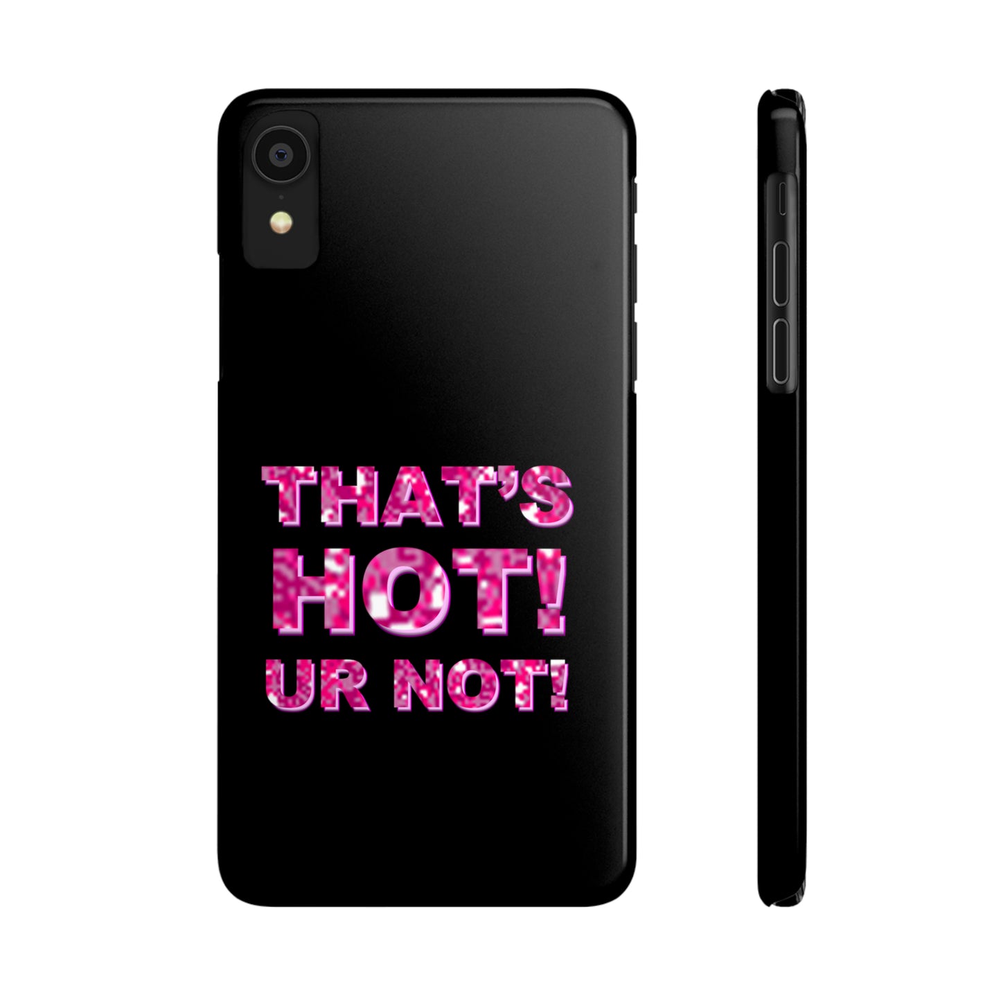 "THAT'S HOT! UR NOT!" Phone Case