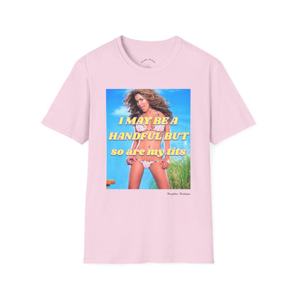 “I may be a handful but so are my t*ts” Unisex Statement Tee