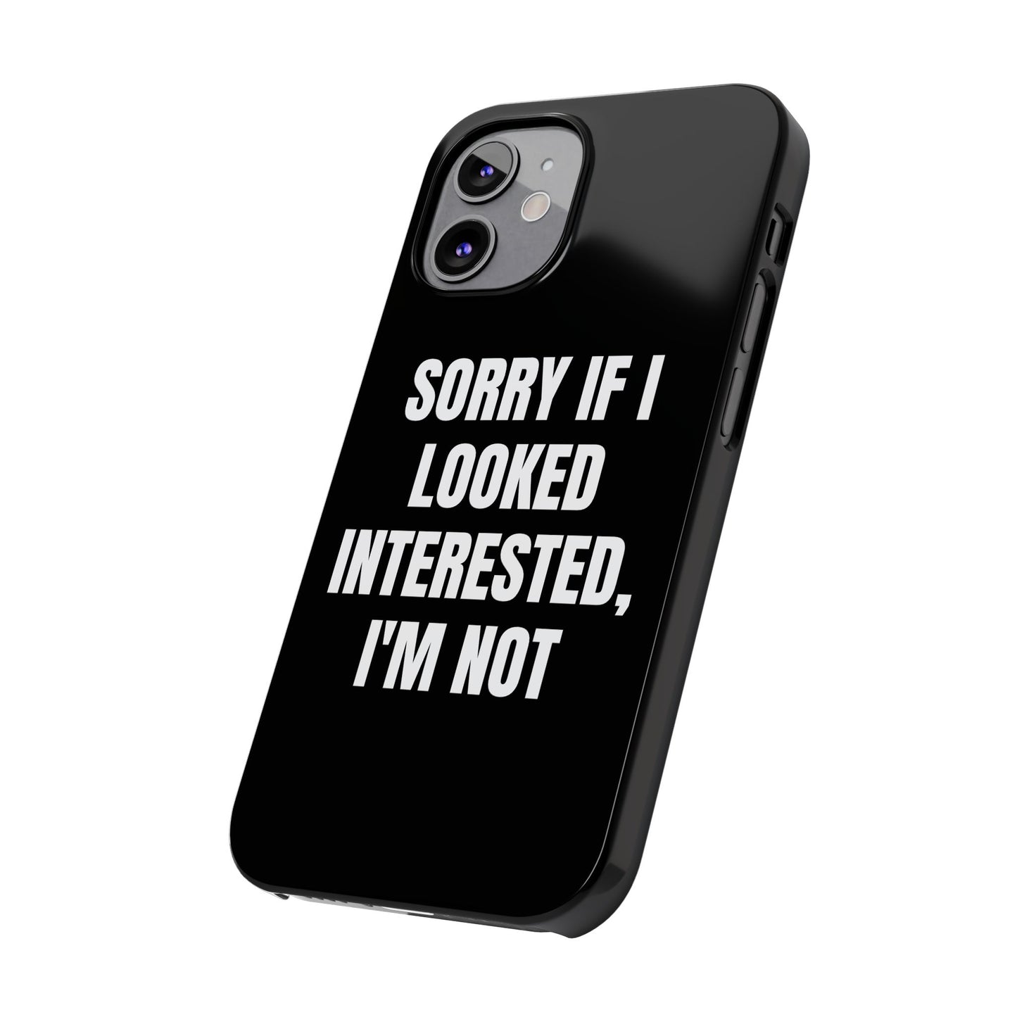 "SORRY IF I LOOKED INTERESTED, I'M NOT" Phone Case (Black)