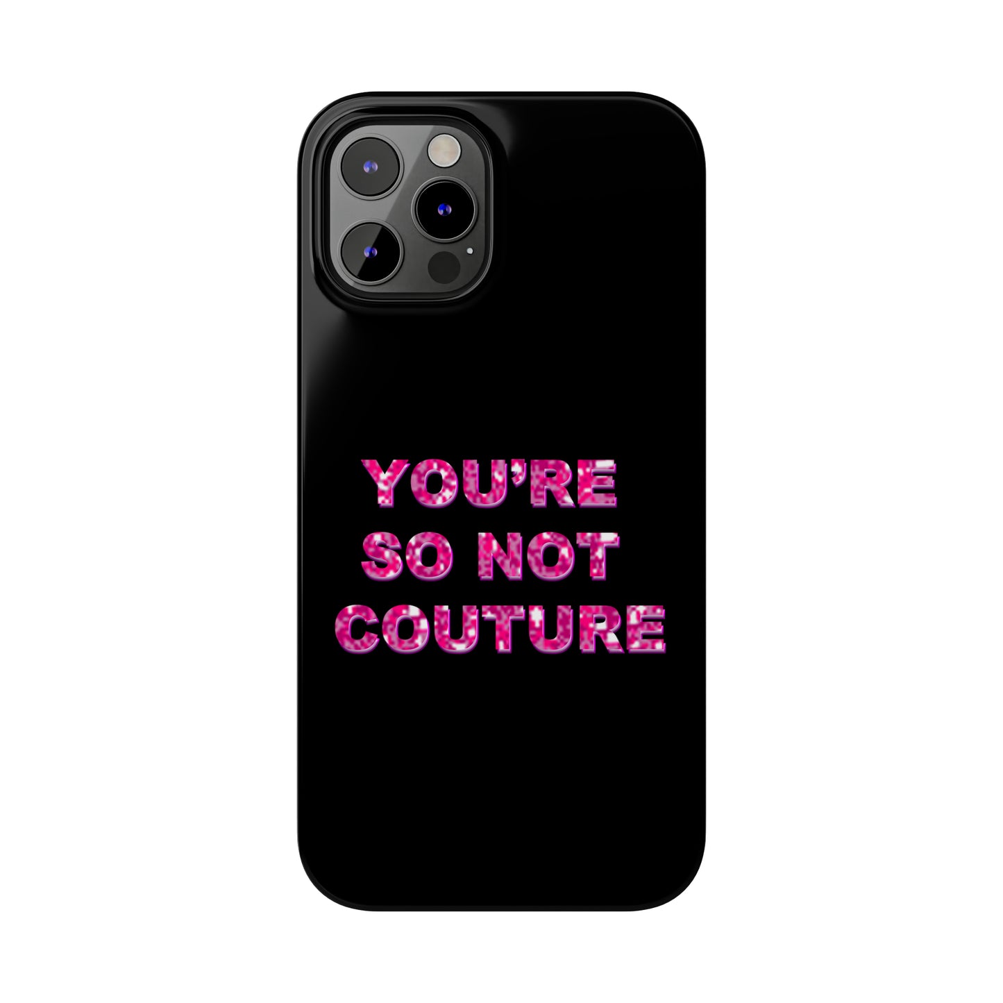 'YOU'RE SO NOT COUTURE" Phone Case