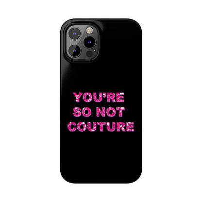 'YOU'RE SO NOT COUTURE" Phone Case