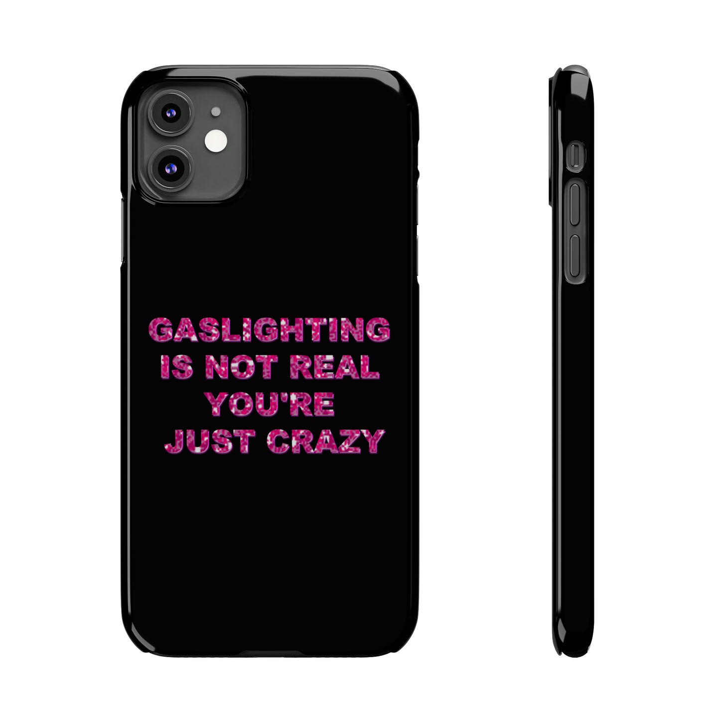 "GASSLIGHTING IS NOT REAL YOU'RE JUST CRAZY" Phone Case