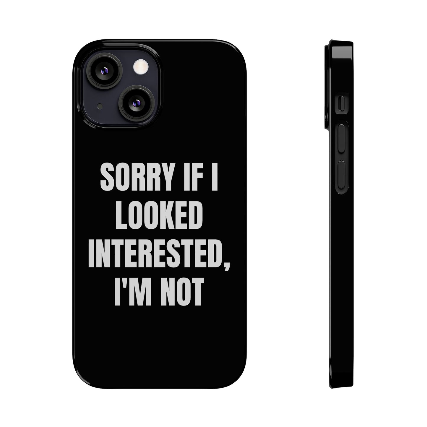 "SORRY IF I LOOKED INTERESTED, I'M NOT" Phone Case (Black)