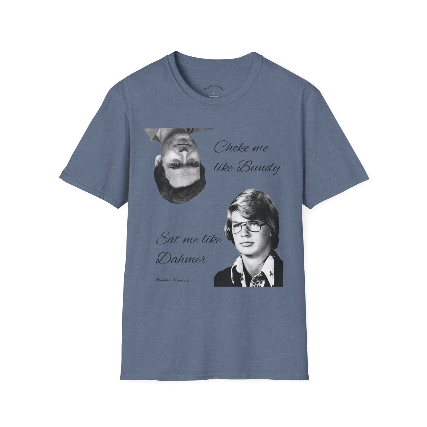 “Choke me like Bundy, eat me like Dahmer” Unisex Statement Tee