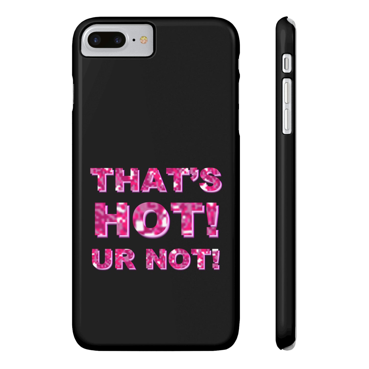 "THAT'S HOT! UR NOT!" Phone Case