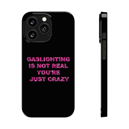 "GASSLIGHTING IS NOT REAL YOU'RE JUST CRAZY" Phone Case