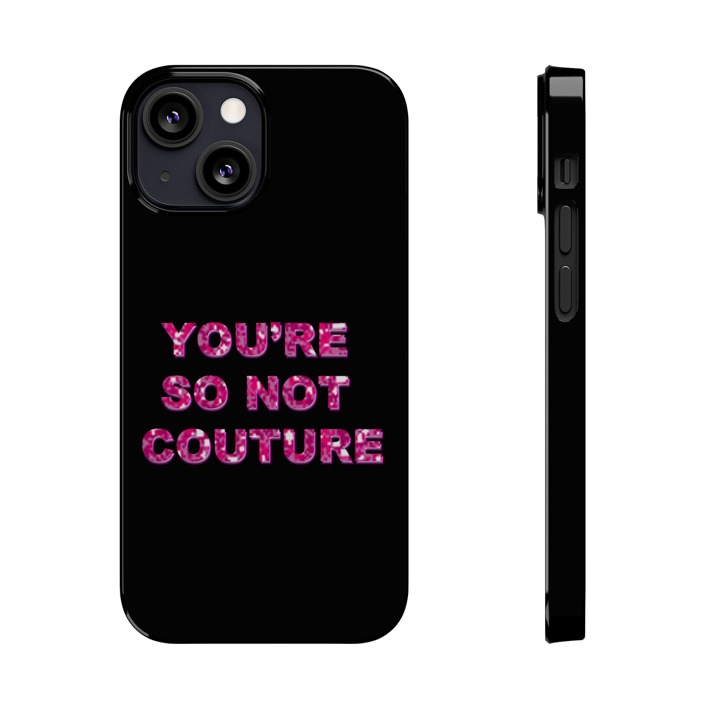 'YOU'RE SO NOT COUTURE" Phone Case