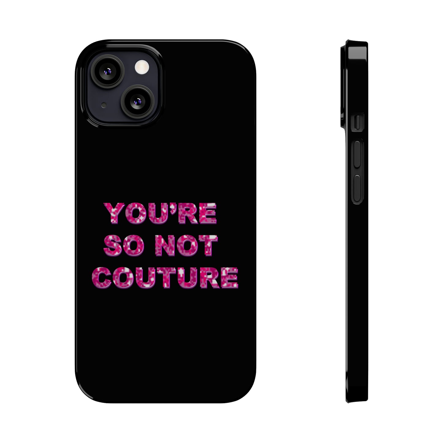 'YOU'RE SO NOT COUTURE" Phone Case