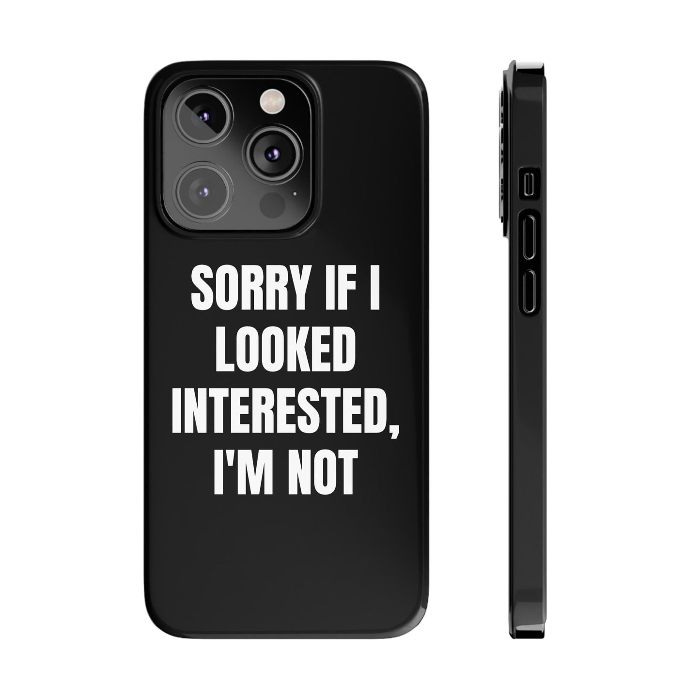 "SORRY IF I LOOKED INTERESTED, I'M NOT" Phone Case (Black)