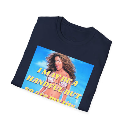 “I may be a handful but so are my t*ts” Unisex Statement Tee