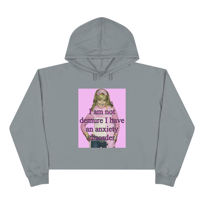 "I am not demure, I have an anxiety disorder" Crop Hoodie