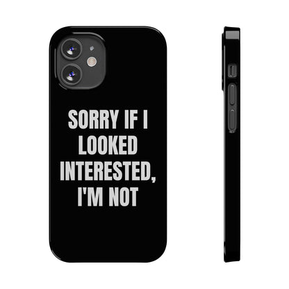 "SORRY IF I LOOKED INTERESTED, I'M NOT" Phone Case (Black)