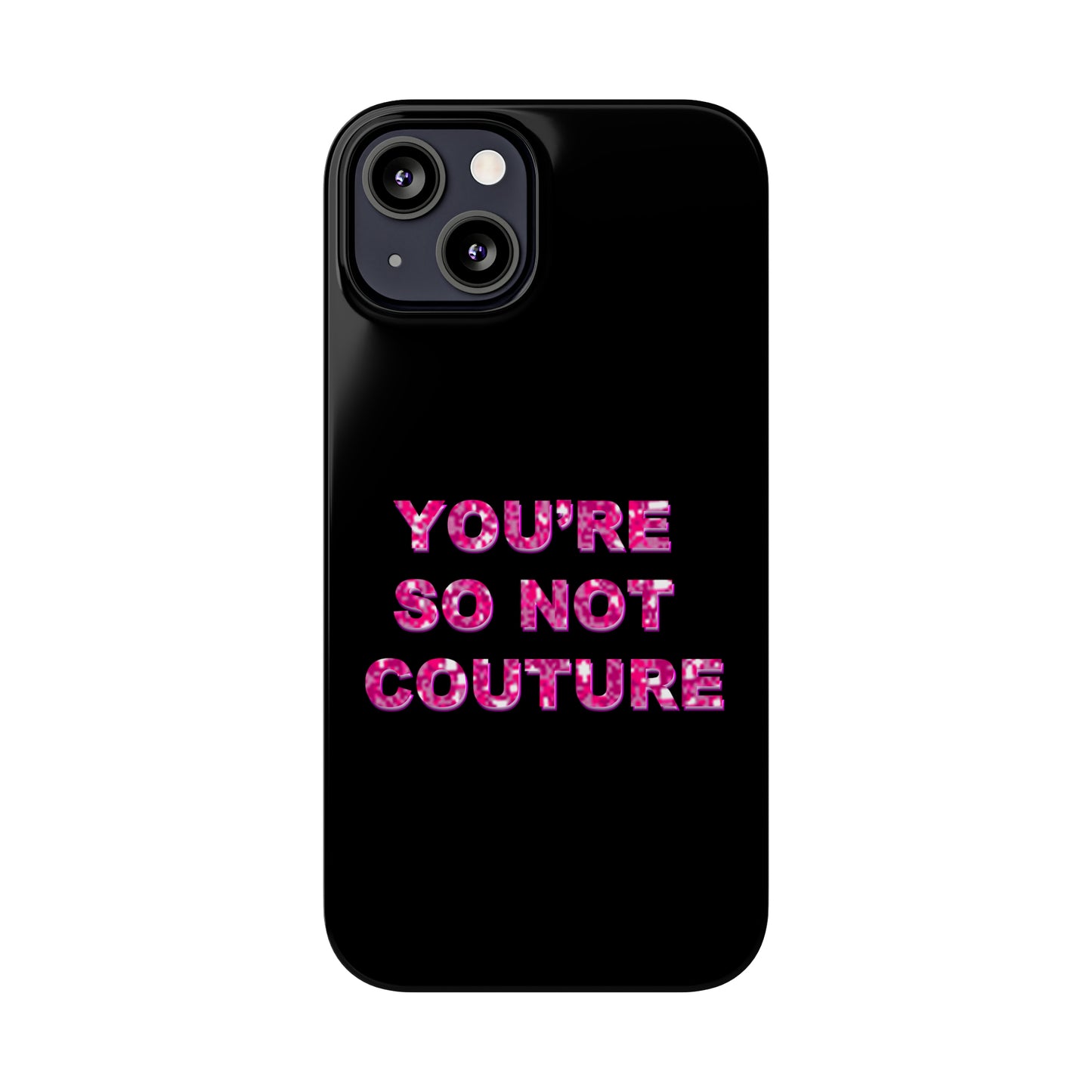 'YOU'RE SO NOT COUTURE" Phone Case