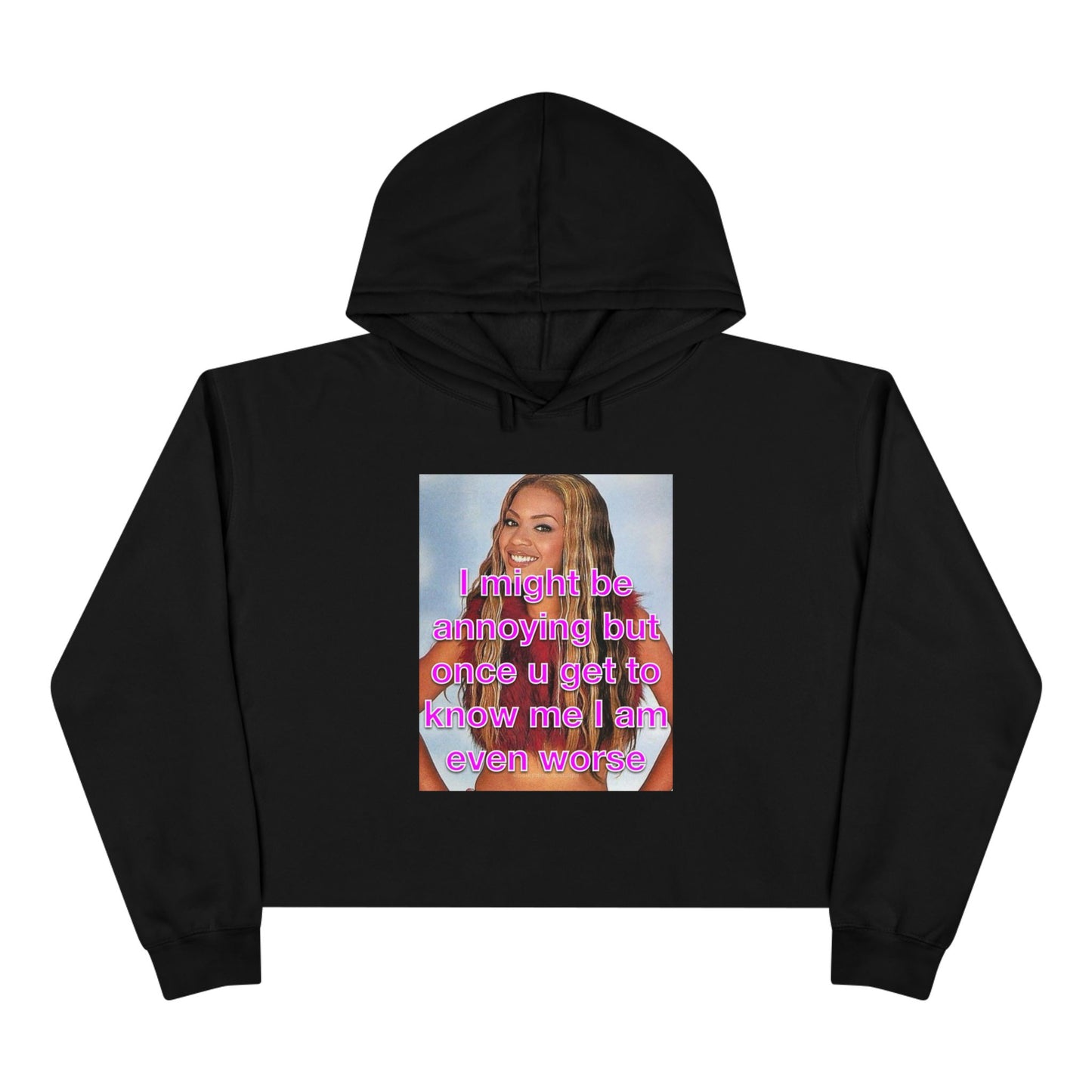 "I might be annoying but once you get to know me I am even worse" Crop Hoodie